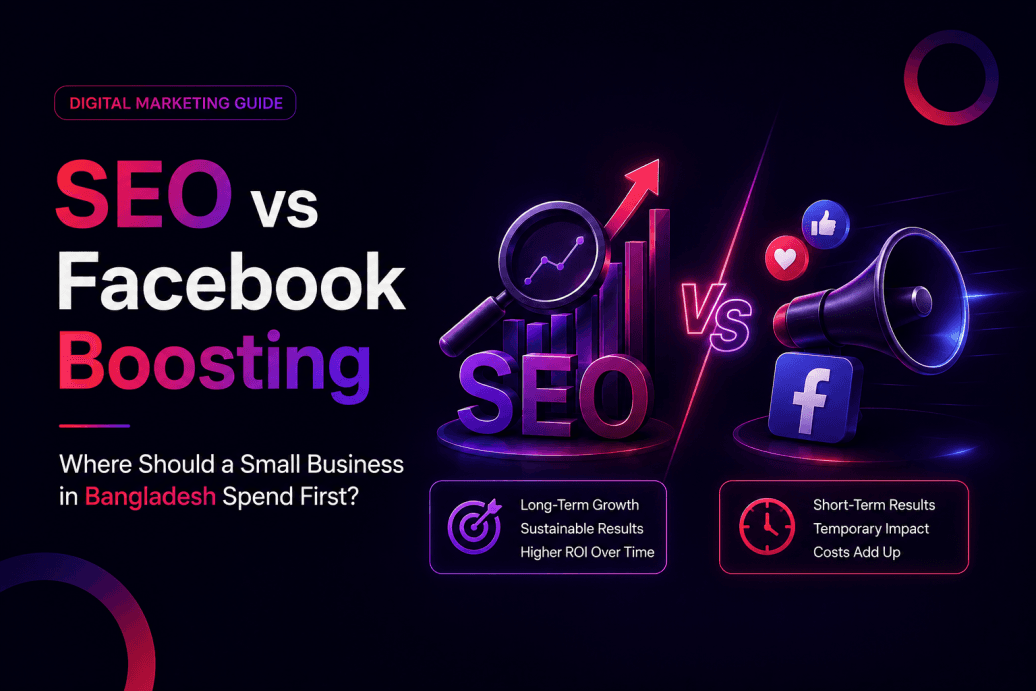 SEO vs Facebook Boosting: Where Should a Small Business in Bangladesh Spend First?
